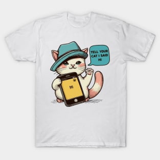 Tell your cat i said hi T-Shirt